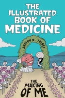 The Illustrated Book of Medicine: The Making of Me 1098365631 Book Cover