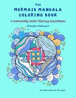 The Mermaid Mandala Coloring Book: A Mer-mazing Color Therapy Experience 1791877761 Book Cover