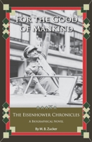 The Eisenhower Chronicles: For the Good of Mankind 1956569014 Book Cover