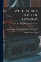 White Stokes Book of Formulas; a Valuable and Complete Collection of Original Tests and Successful Candy Formulas for all Varieties of Tested Nougats, ... bon Bons, Kisses and Other Attractive Pieces 1015921663 Book Cover