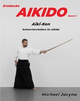 Entdecke AIKIDO Band 3 : Aiki-Ken Schwerttechniken Im Aikido 1948038102 Book Cover