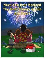 Did You Ever Notice the Best Things in Life Are Free! 1499776136 Book Cover