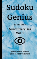 Sudoku Genius Mind Exercises Volume 1: Jensen Beach, Florida State of Mind Collection 1651056188 Book Cover