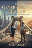 The Generational Bridge: An emotional family and romance novel about generational trauma, healing, and love B0GLWRFDQC Book Cover
