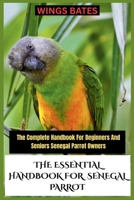 THE ESSENTIAL HANDBOOK FOR SENEGAL PARROT: The Complete Handbook For Beginners And Seniors Senegal Parrot Owners B0FX8DJX5R Book Cover