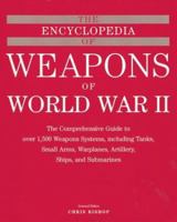 The Encyclopedia of Weapons of WWII: The Comprehensive Guide to over 1,500 Weapons Systems, Including Tanks, Small Arms, Warplanes, Artillery, Ships, and Submarines