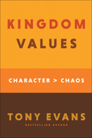 Kingdom Values: Character Over Chaos 0764238825 Book Cover