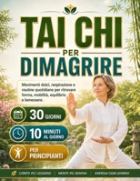 Tai Chi per Dimagrire: Movimenti dolci, respirazione e routine quotidiane per ritrovare forma, mobilità, equilibrio e benessere (Italian Edition) B0HFKYVS4K Book Cover