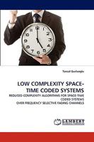 LOW COMPLEXITY SPACE-TIME CODED SYSTEMS: REDUCED COMPLEXITY ALGORITHMS FOR SPACE-TIME CODED SYSTEMS OVER FREQUENCY SELECTIVE FADING CHANNELS 3838372808 Book Cover
