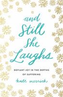 And Still She Laughs: Defiant Joy in the Depths of Suffering 0718092813 Book Cover