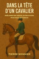 Dans la tête d’un cavalier: Améliorer son mental en équitation, pour tous les niveaux B0G34Q8217 Book Cover