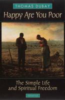 Happy Are You Poor: The Simple Life and Spiritual Freedom 0898709210 Book Cover