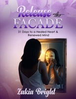 Release the Facade: 31 Days to a Healed Heart & Renewed Mind B0FFZ6BYWX Book Cover