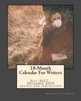 18-Month Calendar for Writers: July 2017 - December 2018 Quotes and Inspiration 1542652642 Book Cover