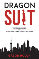 Dragon Suit: The Golden Age of Expatriate Executives in China 163742485X Book Cover