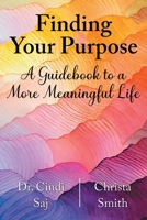 Finding Your Purpose: A Guidebook to a More Meaningful Life 1038300215 Book Cover
