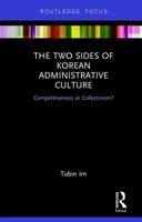 The Two Sides of Korean Administrative Culture: Competitiveness or Collectivism? 0367150131 Book Cover