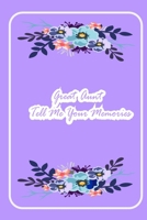 Great Aunt Tell Me Your Memories: ( beautiful notebook gift for aunt -Lined Notebook -best aunt ever gifts -gift for aunt birthday -flowers notebook - Floral Journal - Daily Diary for Writing - Flower 1660739659 Book Cover