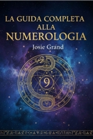 LA GUIDA COMPLETA ALLA NUMEROLOGIA: Comprendere l'Antica Scienza dei Numeri (Astrologia - Gli Zodiaci in Italiano) (Italian Edition) B0GKYN3YGP Book Cover