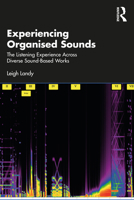 Experiencing Organised Sounds: The listening experience across diverse sound-based works 1032533277 Book Cover