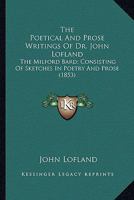 The Poetical and Prose Writings of Dr. John Lofland, the Milford Bard, Consisting of Sketches in Poetry and Prose ... with a Portrait of the Author and a Sketch of His Life 1275703348 Book Cover