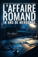 L'AFFAIRE ROMAND - Dix-huit ans de mensonge: GRANDES AFFAIRES CRIMINELLES - ENQUÊTES ET VÉRITÉS (French Edition) B0GZ312TWC Book Cover