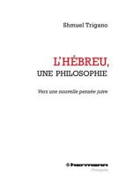 L'Hébreu, une philosophie: Vers une nouvelle pensée juive (HR.HERM.PHILO.) (French Edition) 270568946X Book Cover