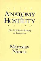 Anatomy of Hostility: U.S. - Soviet Rivalry in Perspective 0155027123 Book Cover