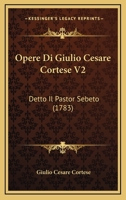 Opere Di Giulio Cesare Cortese V2: Detto Il Pastor Sebeto (1783) 1141617994 Book Cover