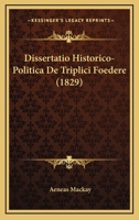 Dissertatio Historico-Politica De Triplici Foedere (1829) 116008162X Book Cover