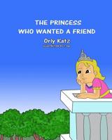 The Princess Who Wanted a Friend 1542517664 Book Cover