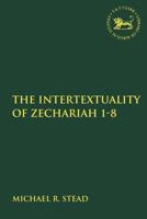 The Intertextuality of Zechariah 1-8 0567690083 Book Cover