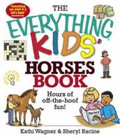 The Everything Kids' Horses Book: Hours of Off-the-hoof Fun! (Everything Kids Series) 1593376081 Book Cover