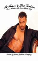 A Man's Sex Drive: Never Had to Ask, Never Had to Beg 0595473644 Book Cover