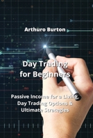 Day Trading for Beginners: Passive Income for a Living, Day Trading Options & Ultimate Strategies 9993142182 Book Cover