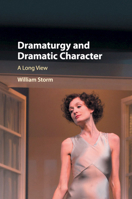 Dramaturgy and Dramatic Character: A Long View 1316509060 Book Cover