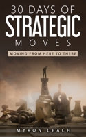 30 Days of Strategic Moves: Moving From Here To There B08RB6LCX3 Book Cover