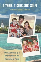 1 Year, 2 Kids, 800 Sq Ft: Adventures of a Small Family on the Big Island of Hawaii B08Y4FJ966 Book Cover