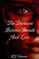 The Darkness Between Breath and Love B0FS7NBKYD Book Cover