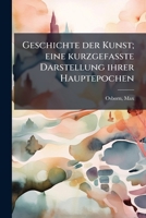 Geschichte Der Kunst: Eine Kurzgefasste Darstellung Ihrer Hauptepochen... 1178787699 Book Cover