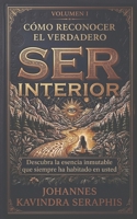 CÓMO RECONOCER EL VERDADERO SER INTERIOR: Descubra la esencia inmutable que siempre ha habitado en usted. (COLECCIÓN EXCLUSIVA: DEVELANDO LOS GRANDES MISTERIOS DEL SER) (Spanish Edition) B0H68D3R4V Book Cover