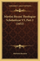 Martini Becani Theologiae Scholasticae V3, Part 2 (1632) 1167244141 Book Cover