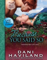 Because You Said So 1946752649 Book Cover