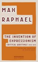 The Invention of Expressionism: Critical Writings 1910-1913 9492027097 Book Cover