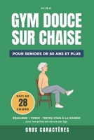 Gym Douce sur Chaise pour Seniors de 60 Ans et Plus : Défi de 28 Jours: Le programme équilibre et force jour par jour, avec les tests à faire chez soi, en gros caractères (French Edition) B0HFCLG79H Book Cover