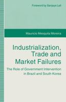 Industrialization, Trade and Market Failures: The Role of Government Intervention in Brazil and South Korea 1349237000 Book Cover
