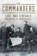 The Commanders: Civil War Generals Who Shaped the American West 0806194235 Book Cover