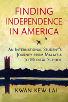 Finding Independence in America: An International Student's Journey from Malaysia to Medical School 1476658366 Book Cover
