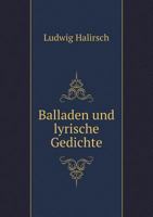 Balladen Und Lyrische Gedichte (Classic Reprint) 124748629X Book Cover