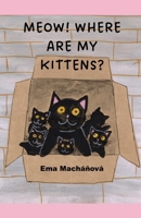 MEOW! WHERE ARE MY KITTENS? B0GGC8F8VT Book Cover